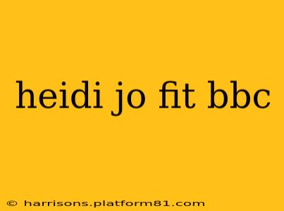 heidi jo fit bbc