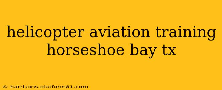 helicopter aviation training horseshoe bay tx