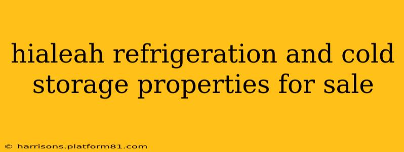 hialeah refrigeration and cold storage properties for sale