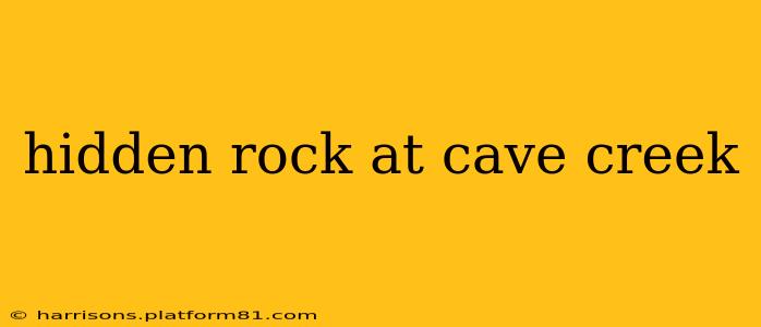 hidden rock at cave creek