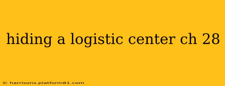 hiding a logistic center ch 28