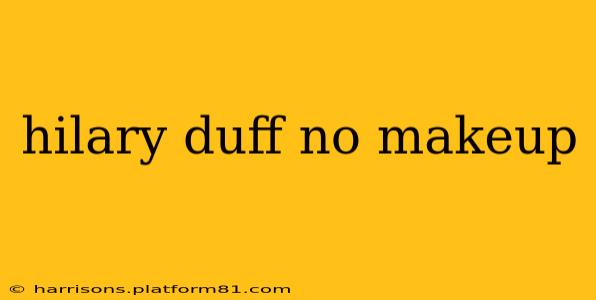 hilary duff no makeup
