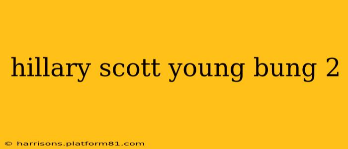 hillary scott young bung 2