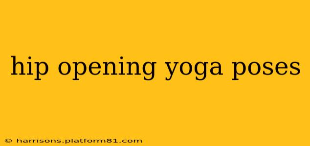 hip opening yoga poses