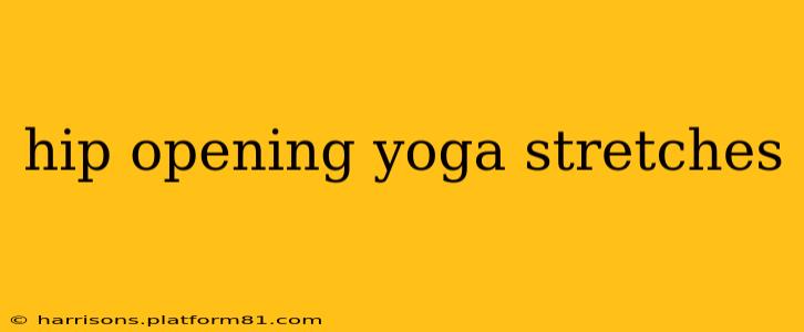 hip opening yoga stretches