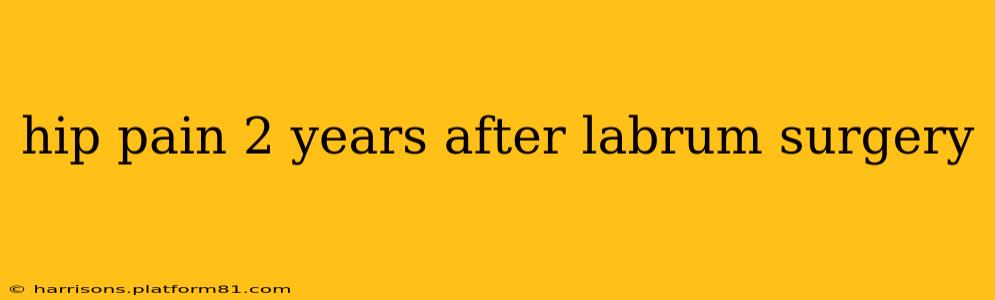 hip pain 2 years after labrum surgery