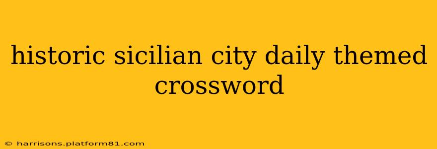 historic sicilian city daily themed crossword
