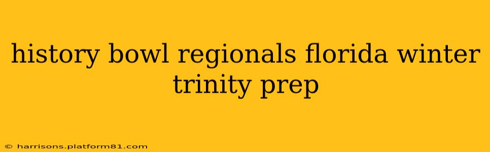 history bowl regionals florida winter trinity prep