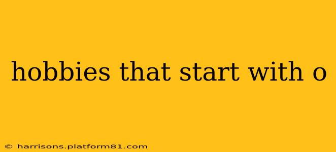 hobbies that start with o
