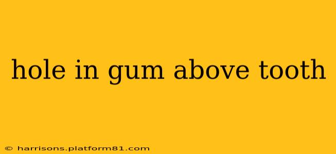 hole in gum above tooth
