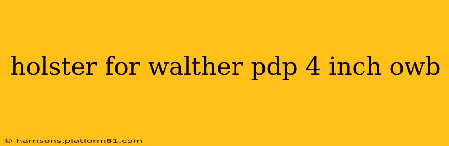 holster for walther pdp 4 inch owb