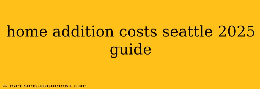 home addition costs seattle 2025 guide