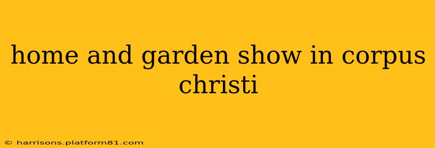home and garden show in corpus christi