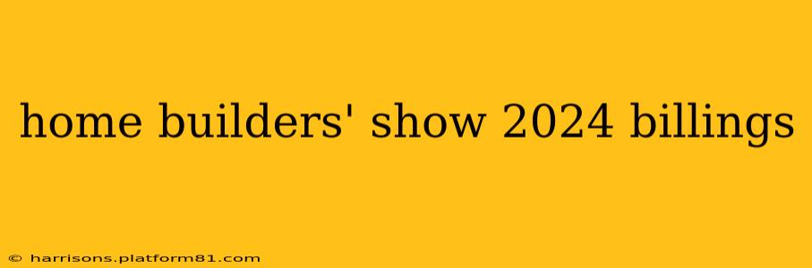 home builders' show 2024 billings