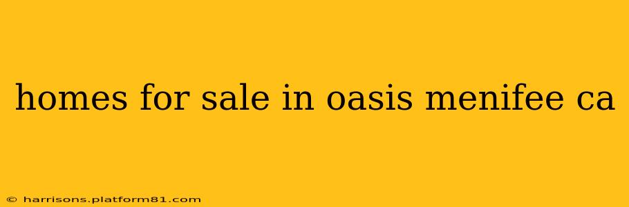 homes for sale in oasis menifee ca