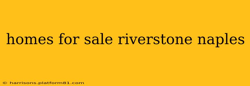 homes for sale riverstone naples
