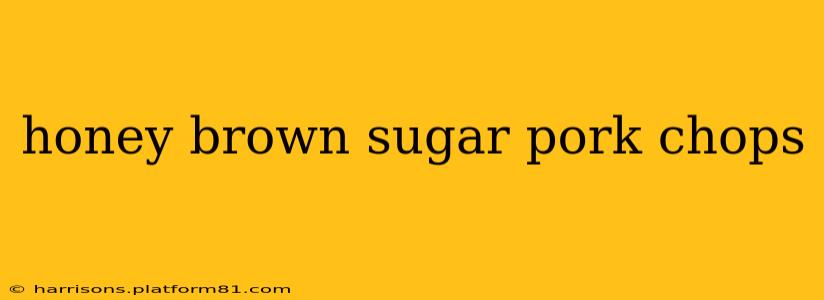 honey brown sugar pork chops