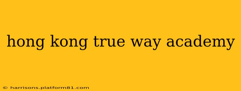 hong kong true way academy