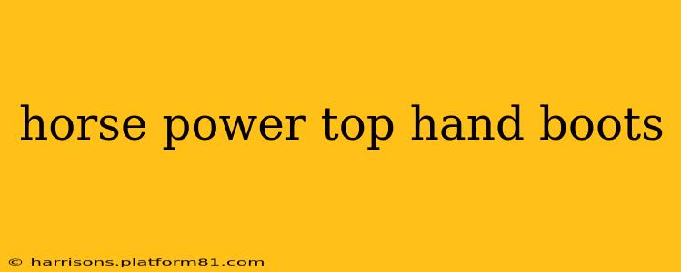horse power top hand boots