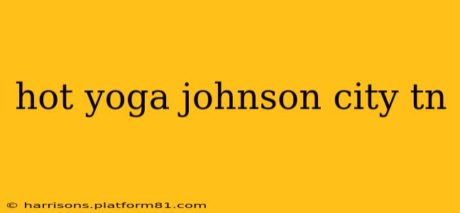 hot yoga johnson city tn