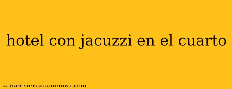 hotel con jacuzzi en el cuarto