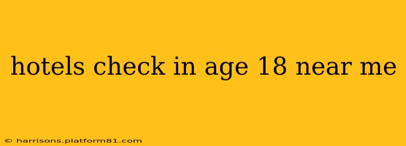 hotels check in age 18 near me