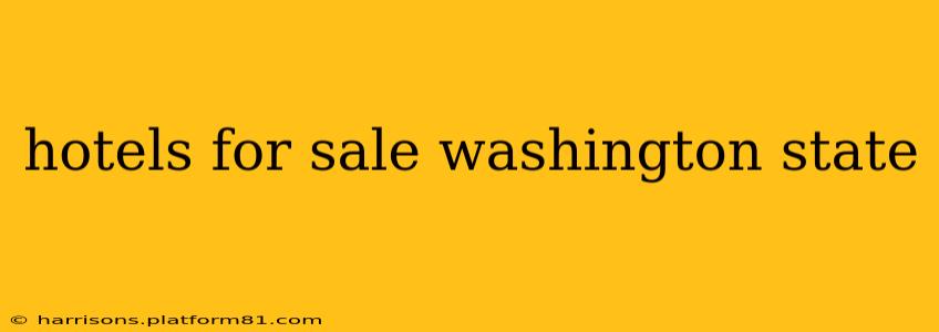 hotels for sale washington state