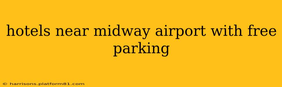 hotels near midway airport with free parking
