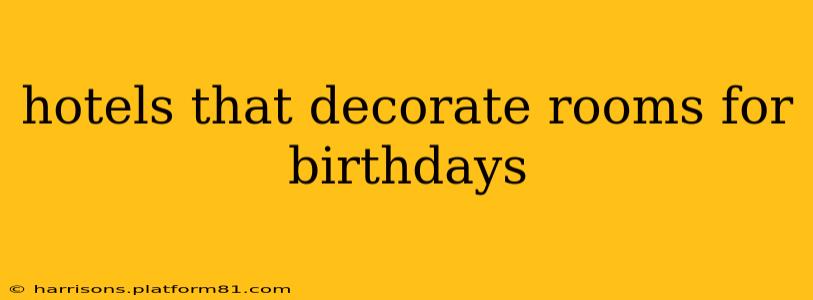 hotels that decorate rooms for birthdays