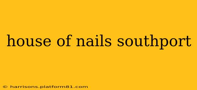 house of nails southport