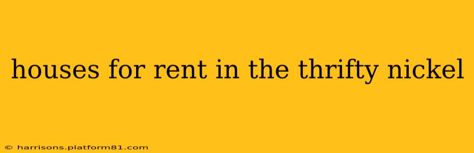 houses for rent in the thrifty nickel