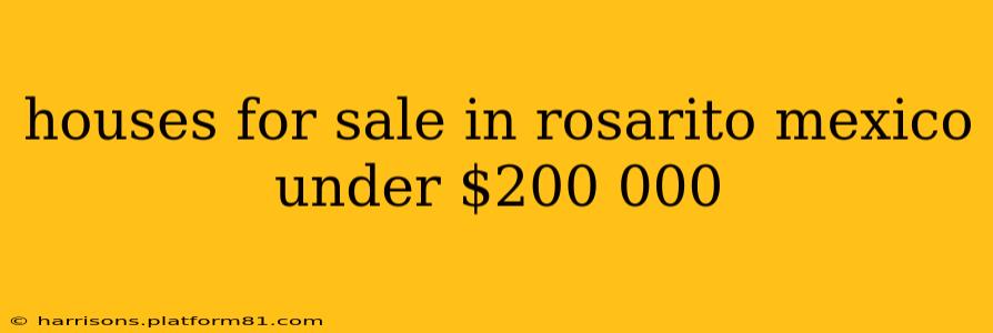 houses for sale in rosarito mexico under $200 000