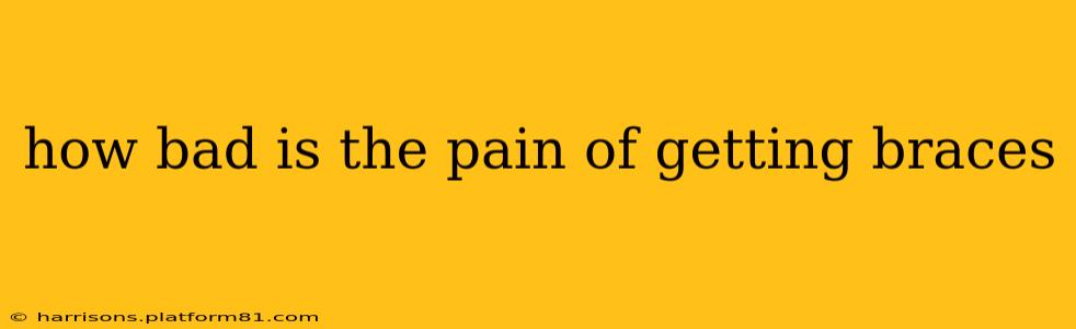 how bad is the pain of getting braces