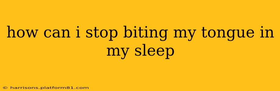how can i stop biting my tongue in my sleep