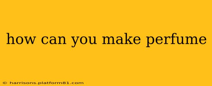 how can you make perfume
