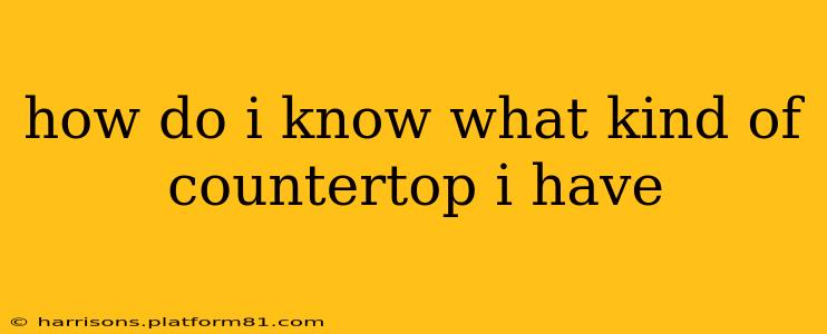 how do i know what kind of countertop i have