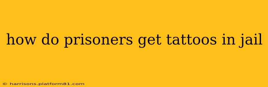 how do prisoners get tattoos in jail