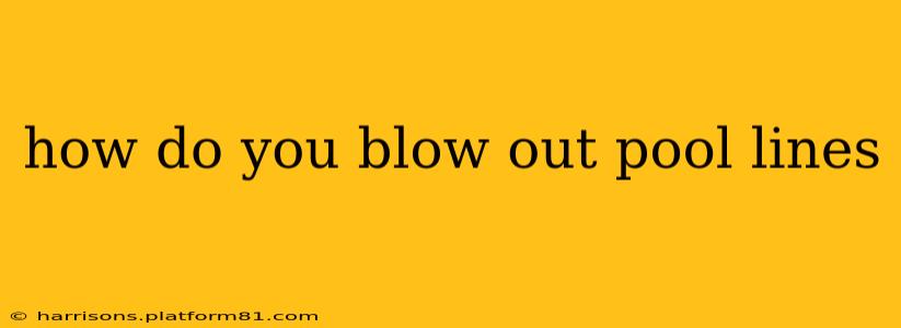 how do you blow out pool lines