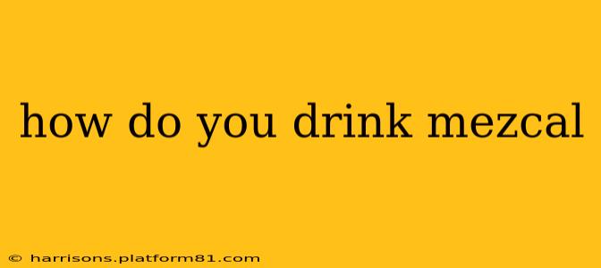 how do you drink mezcal