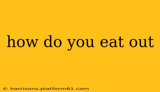 how do you eat out
