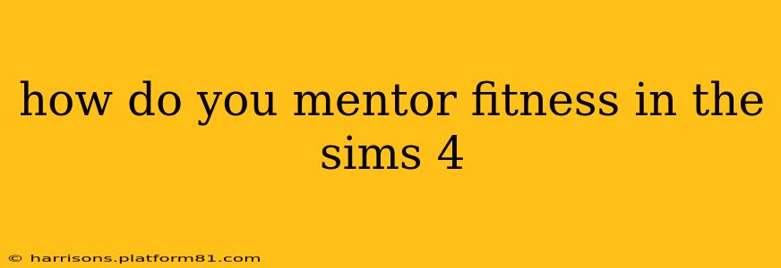 how do you mentor fitness in the sims 4