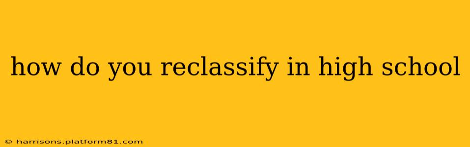 how do you reclassify in high school