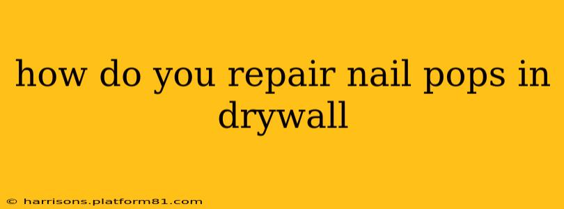 how do you repair nail pops in drywall