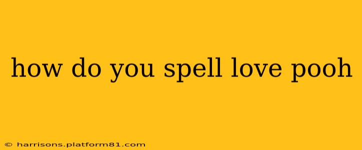 how do you spell love pooh