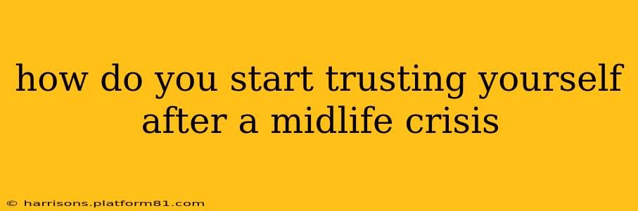 how do you start trusting yourself after a midlife crisis