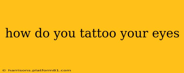how do you tattoo your eyes