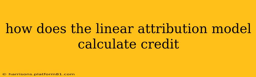 how does the linear attribution model calculate credit