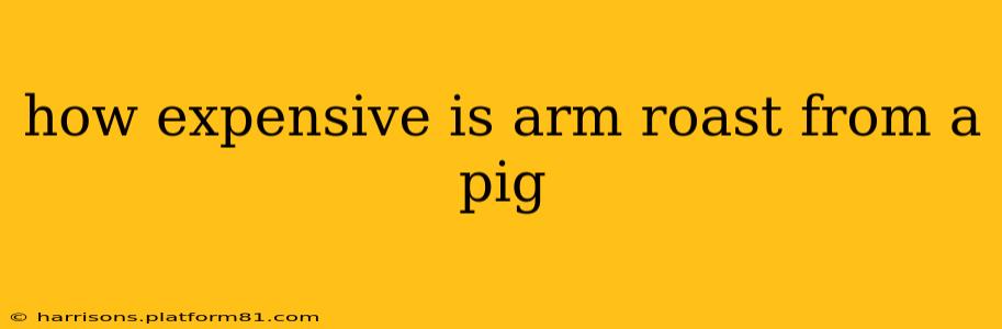 how expensive is arm roast from a pig