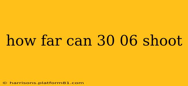 how far can 30 06 shoot