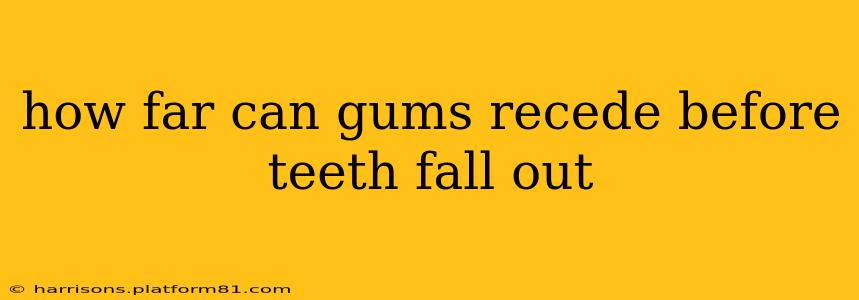 how far can gums recede before teeth fall out